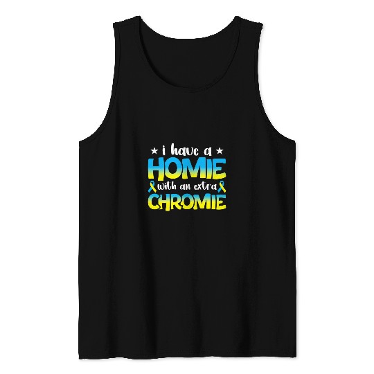 Homie With The Extra Chromie Down Syndromes Awareness Novelty Tank Tops