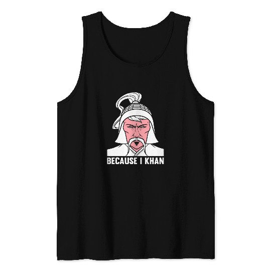 Because I Khan Mongolian History Joke and Genghis Khan Tank Tops