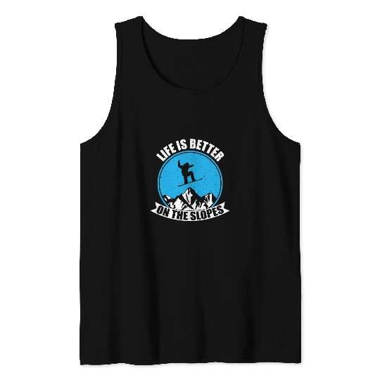Skiing Ski Snowboarding Winter Life Is Better On The Slopes Tank Tops