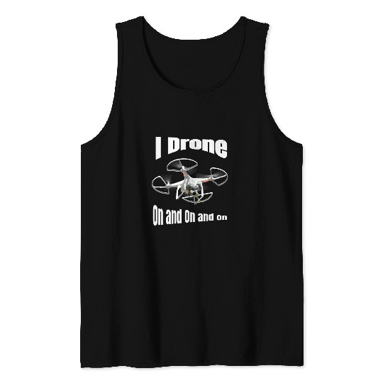I Drone On And On And On For RC Pilots Tank Tops