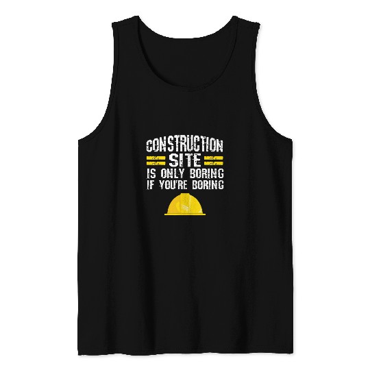 construction site is only boring construction Tank Tops