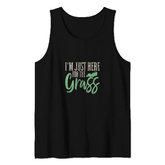 Im Just Here For The Grass Funny Lawn Mowing Tank Tops
