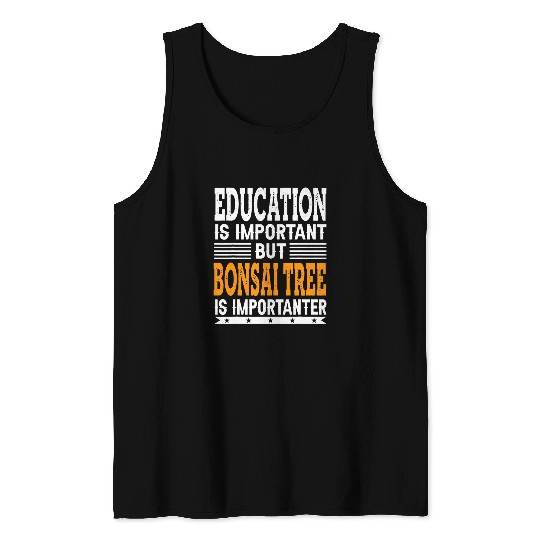 Bonsai Tree Is Importanter Funny Plant Gardening Lover Tank Tops