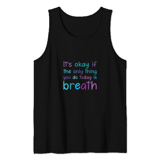 Its Ok If The Only Thing You Do Today Is Breath Teal Purple Tank Tops