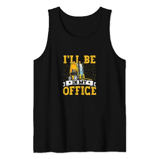 Forklift Operator Ill Be In My Office Forklift Driver Men 5 Tank Tops