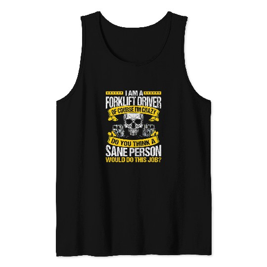Forklift Operator Funny Of Course Im crazys Fork Lift Driver Tank Tops
