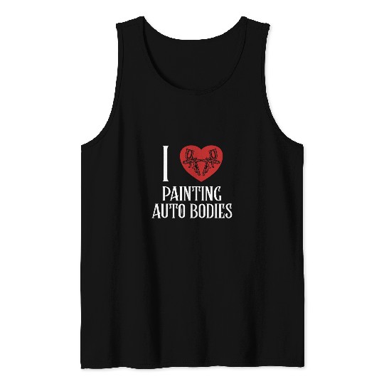 I love Painting Auto Bodies Car Spray Automotive Car Painter Tank Tops
