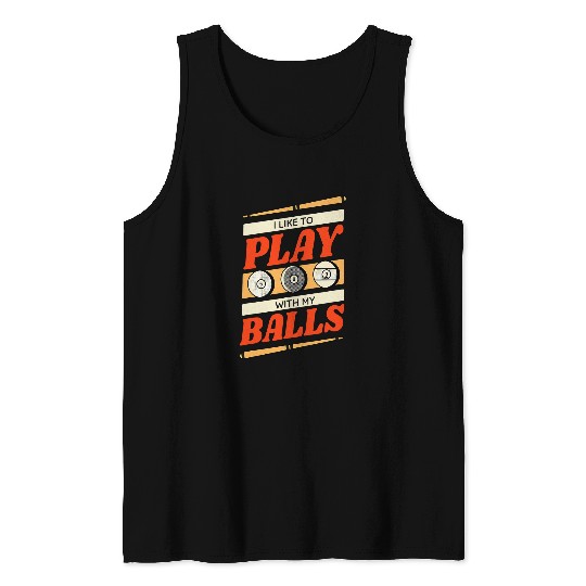 I Like to Play with My Balls Funny Pool Player Billiards Tank Tops