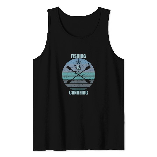 Fishing and Canoeing Canoe Canoeing Paddle Fishing Fisher Tank Tops