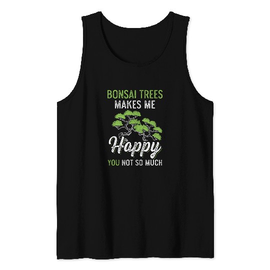 Bonsai Trees Makes me Happy Gardener Tank Tops