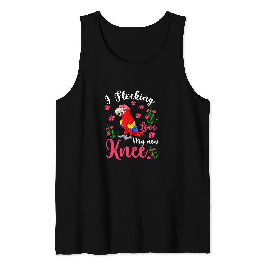 I Flocking Love My New Knee Funny Surgery Floral Macaw Tank Tops