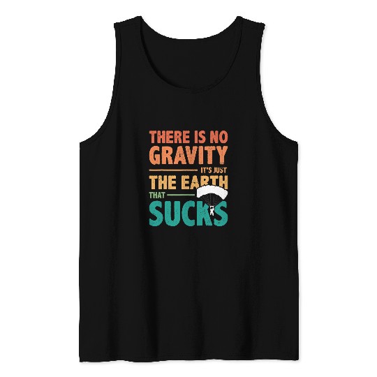 Skydiving Gift There Is No Gravity Its Just The Earth That Sucks Paraglide Tank Tops