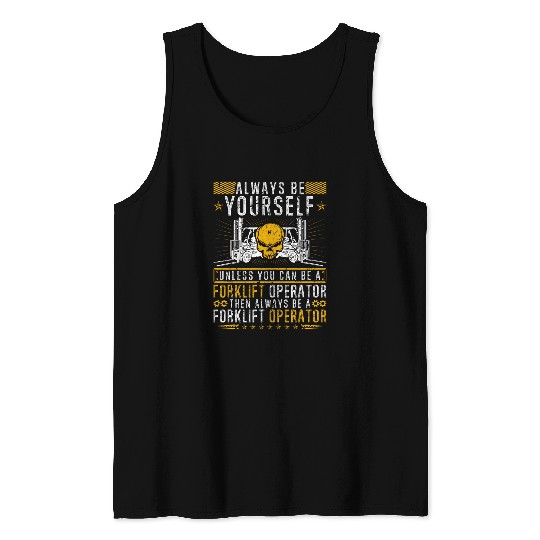 Always Be Yourself Unless You Can Be A Forklift Operator Tank Tops