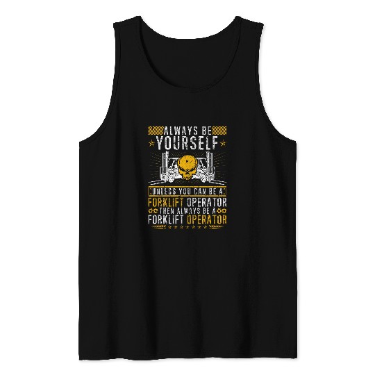 Always Be Yourself Unless You Can Be A Forklift Operator Tank Tops