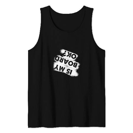 Skiing Ski Funny Snowboarding Quote For Winter Shredding Is My Board Ok Tank Tops