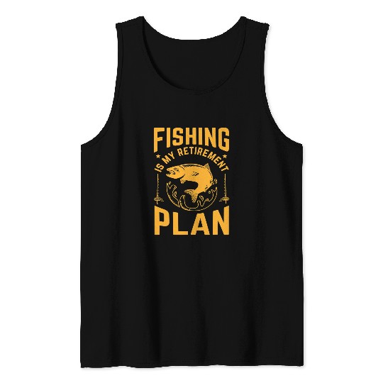 Fishing is my retirement plan fish Fishermen Fisher Tank Tops