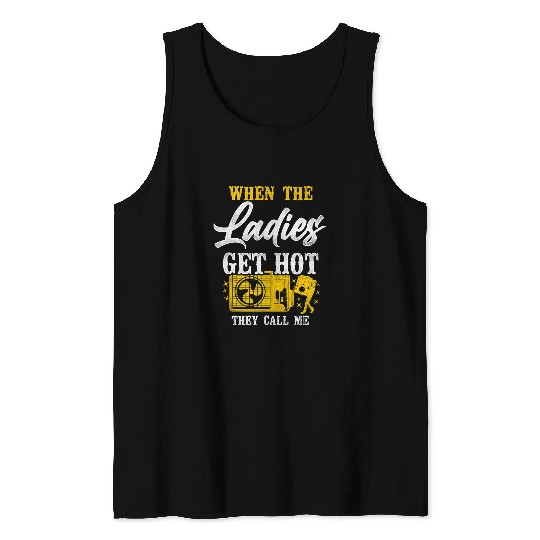 HVAC Technician Tech Pun vintages When The Ladies Get Hot Tank Tops