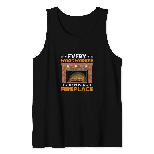 Every Woodworker Needs A Fireplace Carpenter Tank Tops