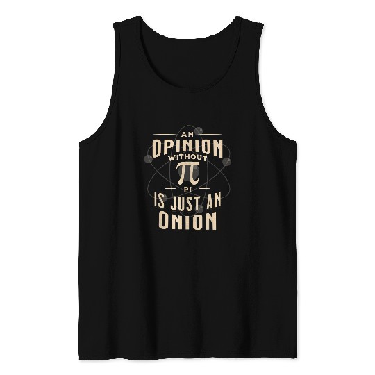 Teacher Job An Opinion Without Pi Is Just An Onion Funny Math Teacher 297 Tank Tops