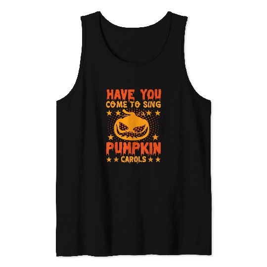 Have You Come To Sing Pumpkin Carols Halloween Pumpkin 276 Tank Tops