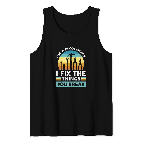 Woodworking I Fxix Things You Break Funny Fixologist Carpenter Handyman Carpenter Tank Tops
