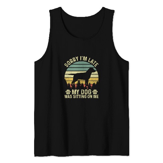 Labrador Lab Dog Sorry Im Late My Dog Was Sitting On Me Labrador Tank Tops