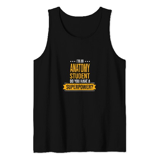 Im An Anatomy Student Do You Have Superpowers Funny Biology Tank Tops