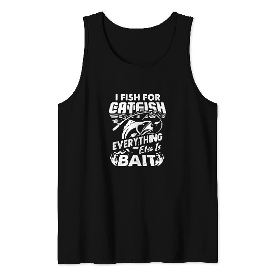 I Fish For Catfish Everything Else Is Bait Catfishing Angler 3 Tank Tops