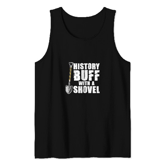 History Buff With A Shovel Archeologist Dig Job Archeology Tank Tops