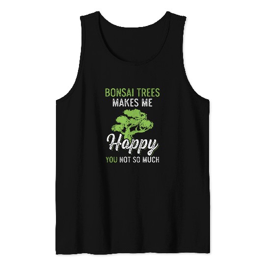Bonsai Trees Makes Me happy Tank Tops
