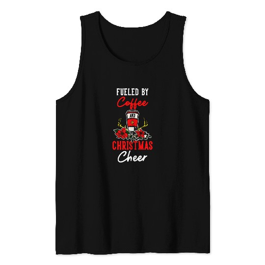 Fueled by Christmas Coffee Cheer Merry Holidays Art Quote Tank Tops