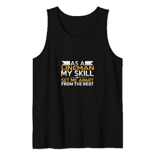 As A Lineman My Skills Set Me Apart From The Rest Tank Tops