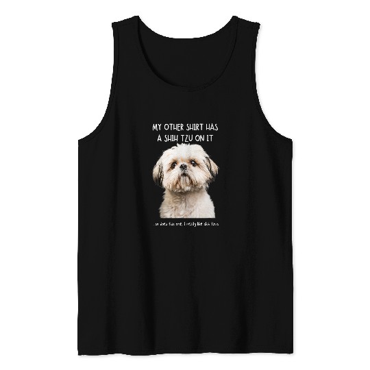 Fun Shih Tzu On It Dog Lovers Adopt Dont Shop Tank Tops