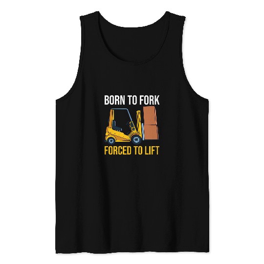 Born To Fork forcesd Lift Forklift Operator Forklift Driver Tank Tops