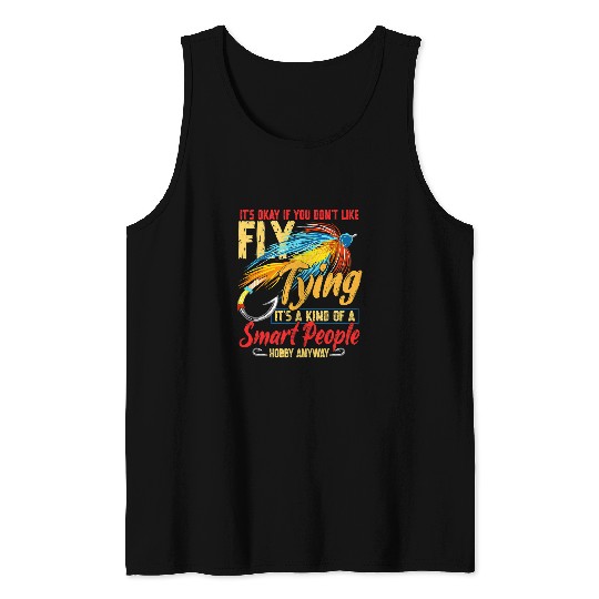 Fishing Its Okay If You Dont Like Fly Tying Trout Fishing Fisher Tank Tops