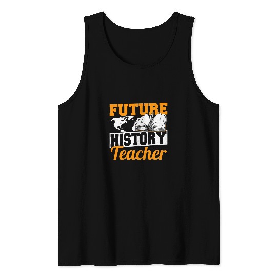 Funny Cool Funny Future History Teacher History Education Tank Tops