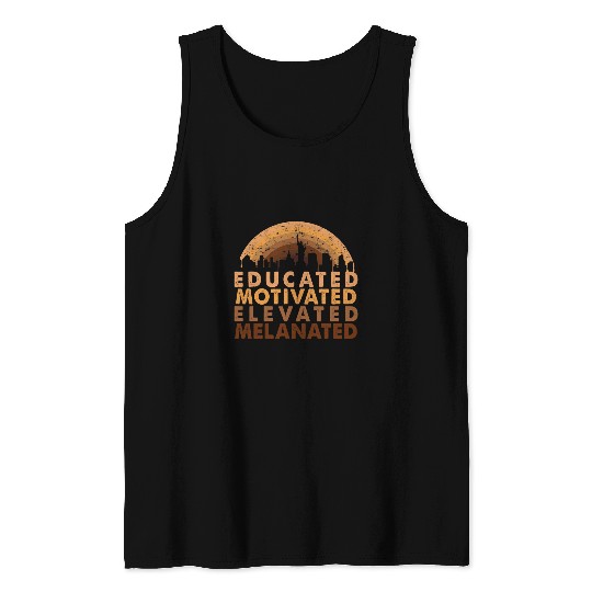 Educated Motivated Elevated Melanated black history month 7 Tank Tops