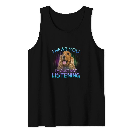 Dog Cocker Spaniel English Cocker Spaniel I hear you not listening Tank Tops