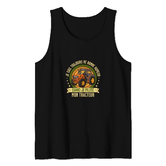 Tractor driving Gift funny farmer good mood pilot tractor Tank Tops