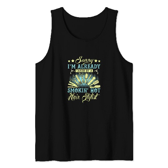 Hairstylist Barber Sorry Im Already Taken By A Smokin Hot Hair Stylist 27 Hairdresser Tank Tops