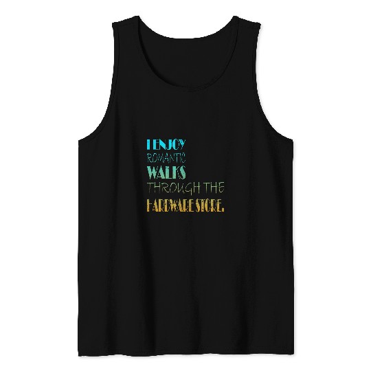I Enjoy Romantic Walks Hardware Store Coder Programmer Tank Tops
