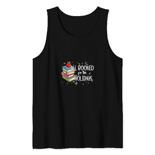 Reading Book All Booked For The Holidays Christmas Librarian Bookworm Reader Tank Tops