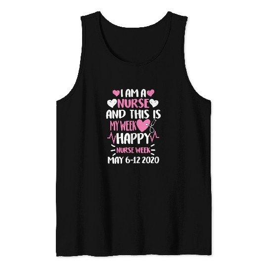 Nursing nurses Nursery I Am A nurses This Is My Week Happy nurses Week 6 to 12 May 32 medicals Nursing Tank Tops