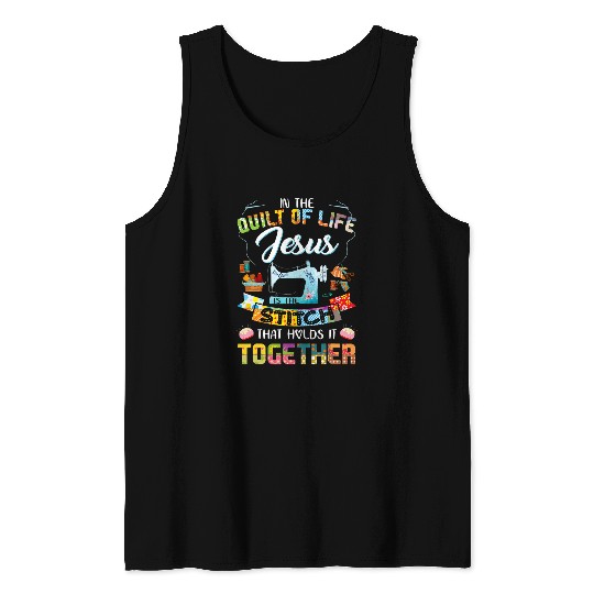 Sewing Machine in the quilt of life jesus is the stitch that holds together Tank Tops