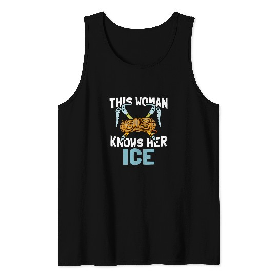 Climbing Climber This Woman Knows Her Ice Snow Mountaineering Ice Climber Climb Tank Tops