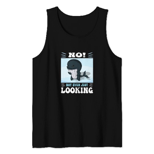 Whales Pun No not even just looking Cute Orca watching Tank Tops