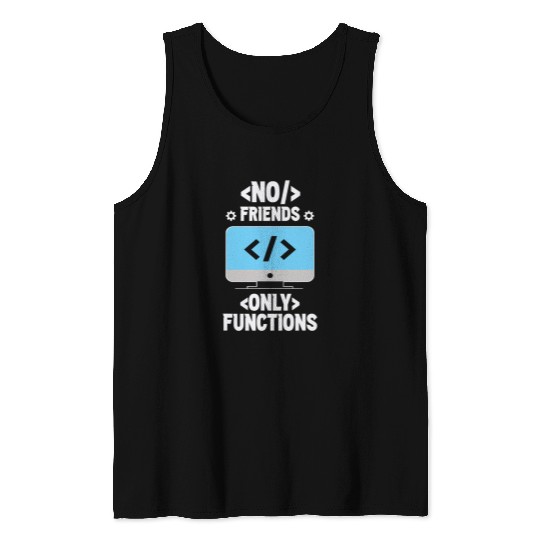 No Friends Only Functions Programmer Code Coder Coding Tank Tops