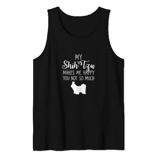 My Shih Tzu Makes Me Happy You Not So Much Tank Tops
