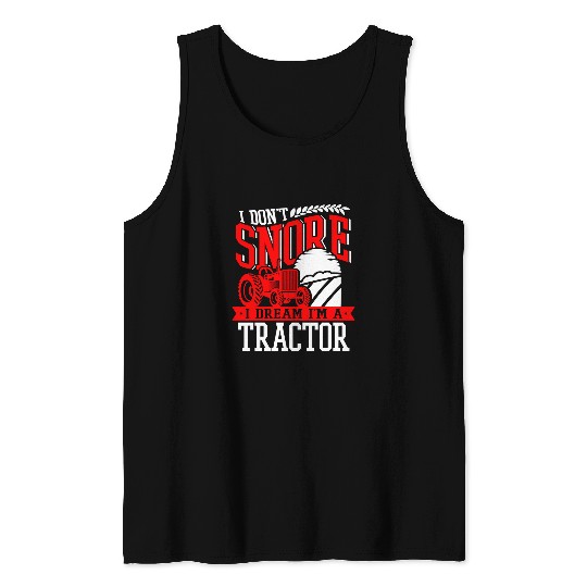 Tractor driving Lover I Dont Snore I Dream Im A Funny Farming 594 Tank Tops
