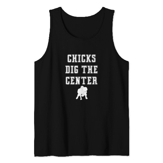 Chicks Dig The Center Player Funny Graphic Saying Lineman Tank Tops